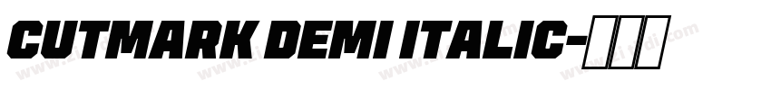 CUTMARK DEMI ITALIC字体转换 CUTMARK DEMI ITALIC字体转换